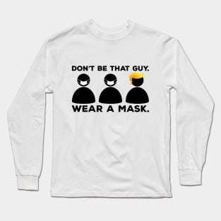 Don't Be That Guy. Wear a Mask (3 Guy Version) Long Sleeve T-Shirt
